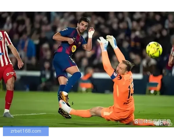 凌晨西甲惊险收官巴萨绝杀马竞亚马略遗憾错失关键机会